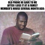 hehehehehehehehehehe | MY DAD: YOU CAN'T HAVE A PHONE UNTIL YOUR GRADES ARE GOOD; ME, WHO STILL HAS THE OLD PHONE HE GAVE TO ME AFTER I LOSE IT AT A FAMILY MEMBER'S HOUSE SEVERAL MONTH AGO: | image tagged in shaq reading meme | made w/ Imgflip meme maker