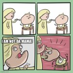 unu | I AM NOT DA MAMA! | image tagged in for mama | made w/ Imgflip meme maker