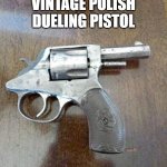 Duel yourself | VINTAGE POLISH DUELING PISTOL; AARDVARK RATNIK | image tagged in polish pistol,funny memes,guns,bad pun polandball | made w/ Imgflip meme maker