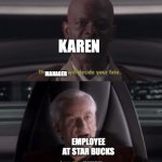 I hope I can get 3 upvotes on this | KAREN; MANAGER; EMPLOYEE AT STAR BUCKS; MANAGER | image tagged in i am the senate | made w/ Imgflip meme maker