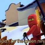 Could I be the Green Ninja? meme