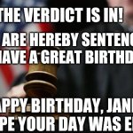 Gavel Judge Flag | THE VERDICT IS IN! YOU ARE HEREBY SENTENCED TO HAVE A GREAT BIRTHDAY! HAPPY BIRTHDAY, JANICE. HOPE YOUR DAY WAS EPIC! | image tagged in gavel judge flag | made w/ Imgflip meme maker