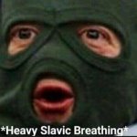 Heavy Slavic Breathing