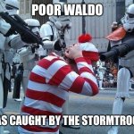 Where's Wally | POOR WALDO; HE WAS CAUGHT BY THE STORMTROOPERS | image tagged in where's wally | made w/ Imgflip meme maker