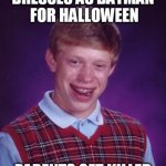 Bad luck dude | image tagged in funny,funny memes,bad luck brian,memes | made w/ Imgflip meme maker