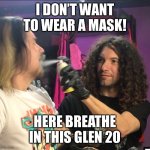 It has more than 20 uses | I DON’T WANT TO WEAR A MASK! HERE BREATHE IN THIS GLEN 20 | image tagged in don't | made w/ Imgflip meme maker