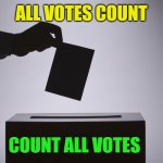 Count all votes | ALL VOTES COUNT; COUNT ALL VOTES | image tagged in ballot,election 2020 | made w/ Imgflip meme maker