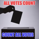 all votes count | ALL VOTES COUNT; COUNT ALL VOTES | image tagged in ballot,election 2020 | made w/ Imgflip meme maker