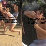 You mama’d your last a Mia | People who eat pasta with a spoon; People who eat pasta with a fork; Me who eats it with a knife | image tagged in guy smoking while two people fight,pasta,italy,spoon | made w/ Imgflip meme maker