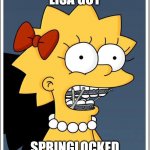 Lisa braces | LISA GOT; SPRINGLOCKED | image tagged in lisa braces,fnaf,simpsons,springtrap,springlocks | made w/ Imgflip meme maker