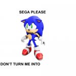 Meme template I made | image tagged in sega please don't turn me into | made w/ Imgflip meme maker