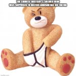 Horny Teddy | THE CHINESE MILITARY'S SOLDIER WHO WAS SUPPOSED TO WATCH ADDISON RAE ON TIKTOK | image tagged in horny teddy,tiktok,china | made w/ Imgflip meme maker