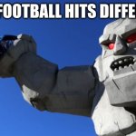 Miles the monster | WHEN FOOTBALL HITS DIFFERENTLY | image tagged in miles the monster | made w/ Imgflip meme maker