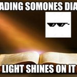 Bible  | READING SOMONES DIARY; LIGHT SHINES ON IT | image tagged in bible | made w/ Imgflip meme maker