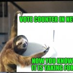 Geico Sloth | VOTE COUNTER IN NEVADA; NOW YOU KNOW WHY
 IT IS TAKING FOREVER. | image tagged in geico sloth | made w/ Imgflip meme maker