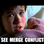 I see merge conflicts | I  SEE  MERGE  CONFLICTS | image tagged in funny,i see dead people,dev life | made w/ Imgflip meme maker