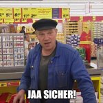 Jaa sicher! | JAA SICHER! | image tagged in jaa sicher | made w/ Imgflip meme maker