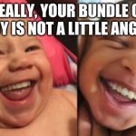scary baby! | REALLY, YOUR BUNDLE OF JOY IS NOT A LITTLE ANGEL | image tagged in scary baby | made w/ Imgflip meme maker