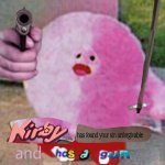 Kirby has found your sin unforgivable and has a gun meme