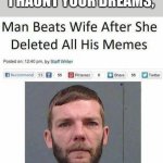 This really did happen | ROSES ARE RED, I HAUNT YOUR DREAMS, | image tagged in man loves his memes | made w/ Imgflip meme maker