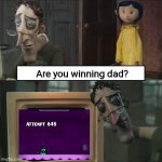 Right in the feels | Are you winning dad? | image tagged in coraline dad,funny,memes,geometry dash,humor | made w/ Imgflip meme maker