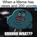 meme | When a Meme has 5 views and 200 upvotes | image tagged in confused gumball,imgflip | made w/ Imgflip meme maker