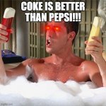 Billy Madison Shampoo | COKE IS BETTER THAN PEPSI!!! | image tagged in billy madison shampoo | made w/ Imgflip meme maker