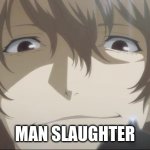 Manslaughter | MAN SLAUGHTER | image tagged in akechi gun | made w/ Imgflip meme maker