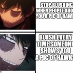 Dabi Drake Hotline Bling | STOP BLUSHING WHEN PEOPLE SHOW YOU A PIC OF HAWKS; BLUSH EVERY TIME SOMEONE SHOWS YOU A PIC OF HAWKS | image tagged in dabi drake hotline bling | made w/ Imgflip meme maker