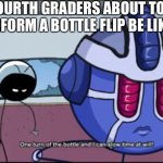 Mtn Dew 360 | FOURTH GRADERS ABOUT TO PERFORM A BOTTLE FLIP BE LIKE: | image tagged in henry s stand reference | made w/ Imgflip meme maker