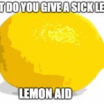 When life gives you lemons, X Meme Generator - Imgflip