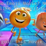 RANT #1 | The Emoji Movie? NO! More like The Emoji Guilty! Oh my god! This movie sucks! | image tagged in emoji movie,rant | made w/ Imgflip meme maker