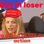 MAGA get in loser class action meme