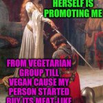 -Capital's magazine. | *MOTHER NATURE HERSELF IS PROMOTING ME; FROM VEGETARIAN GROUP TILL VEGAN CAUSE MY PERSON STARTED BUY ITS MEAT-LIKE DIET'S RYE PRODUCTS IN INDIAN STORE* | image tagged in knighting,y u no,eating,meat,vegan4life,lifestyle | made w/ Imgflip meme maker