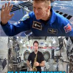 The English have their space hero. And we, the French, have ours ! | IN A WORLD FULL OF TIM PEAK... BE A THOMAS PESQUET ! | image tagged in tim peake,memes,astronaut,thomas pesquet,saxophone,iss | made w/ Imgflip meme maker