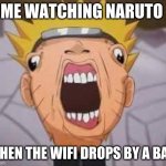 Naruto joke | ME WATCHING NARUTO; WHEN THE WIFI DROPS BY A BAR | image tagged in naruto joke | made w/ Imgflip meme maker