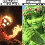 BrUH | MY MOM PLAYING LOUD MUSIC AND PARTYING WHEN I'M SLEEP; MY MOM WHEN I TURN MY GAME ON | image tagged in te fiti,memes,funny memes,funny,fun,dank memes | made w/ Imgflip meme maker