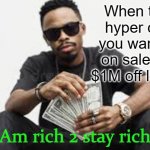 Am rich to stay rich | When the hyper car you want is on sale for $1M off lease; Am rich 2 stay rich | image tagged in am rich to stay rich | made w/ Imgflip meme maker