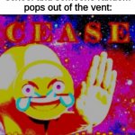 School is not safe anymore | When you are at school and someone random pops out of the vent: | image tagged in cease these activities,memes,funny,among us,school,gifs | made w/ Imgflip meme maker