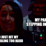 Second sister with Darth Vader | MY PARENTS STEPPING IN THE ROOM; ME, WHO JUST HIT MY YOUNGER SIBLING TOO HARD | image tagged in second sister with darth vader,memes,funny memes,funny meme,star wars meme,star wars memes | made w/ Imgflip meme maker
