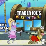 This town accepts pets.  Also this Forreal actually happened at a Trader Joe's | TRADER JOE'S; SOME
WOMAN; SOME GUY | image tagged in this town accepts pets,lockdown,coronavirus meme,pandemic | made w/ Imgflip meme maker