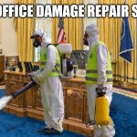 White House repairs | OVAL OFFICE DAMAGE REPAIR STARTS | image tagged in oval office fumingation,trump meme,election 2020,donald trump,never trump,presidential election | made w/ Imgflip meme maker