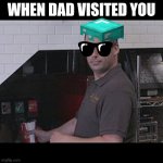 When dad visited you | WHEN DAD VISITED YOU | image tagged in joe gatto impractical jokers | made w/ Imgflip meme maker