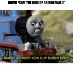 outrageous | JOHNNY DEP WAS "ASKED TO STEP DOWN FROM THE ROLE OF GRINDELWALD" | image tagged in thomas the train | made w/ Imgflip meme maker