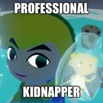 Kidnapper | PROFESSIONAL; KIDNAPPER | image tagged in legend of zelda fairy in a bottle | made w/ Imgflip meme maker
