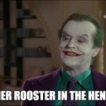 Standoff | ANOTHER ROOSTER IN THE HENHOUSE | image tagged in jack nicholson joker,batman,the joker,rooster | made w/ Imgflip meme maker