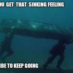 Now sea here... | WHEN  YOU  GET  THAT  SINKING FEELING; BUT DECIDE TO KEEP GOING | image tagged in pirates of the caribbean under water | made w/ Imgflip meme maker