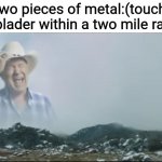 Only people who watch beyblade will understand | Two pieces of metal:(touch)
Any blader within a two mile radius: | image tagged in ahhhhhh | made w/ Imgflip meme maker
