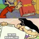 Facts book | YOU ARE READING THIS WITH YOUR EYES | image tagged in facts book | made w/ Imgflip meme maker
