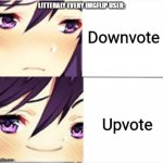 Useless trash meme | LITTERALY EVERY IMGFLIP USER: | image tagged in yuri ddlc template | made w/ Imgflip meme maker